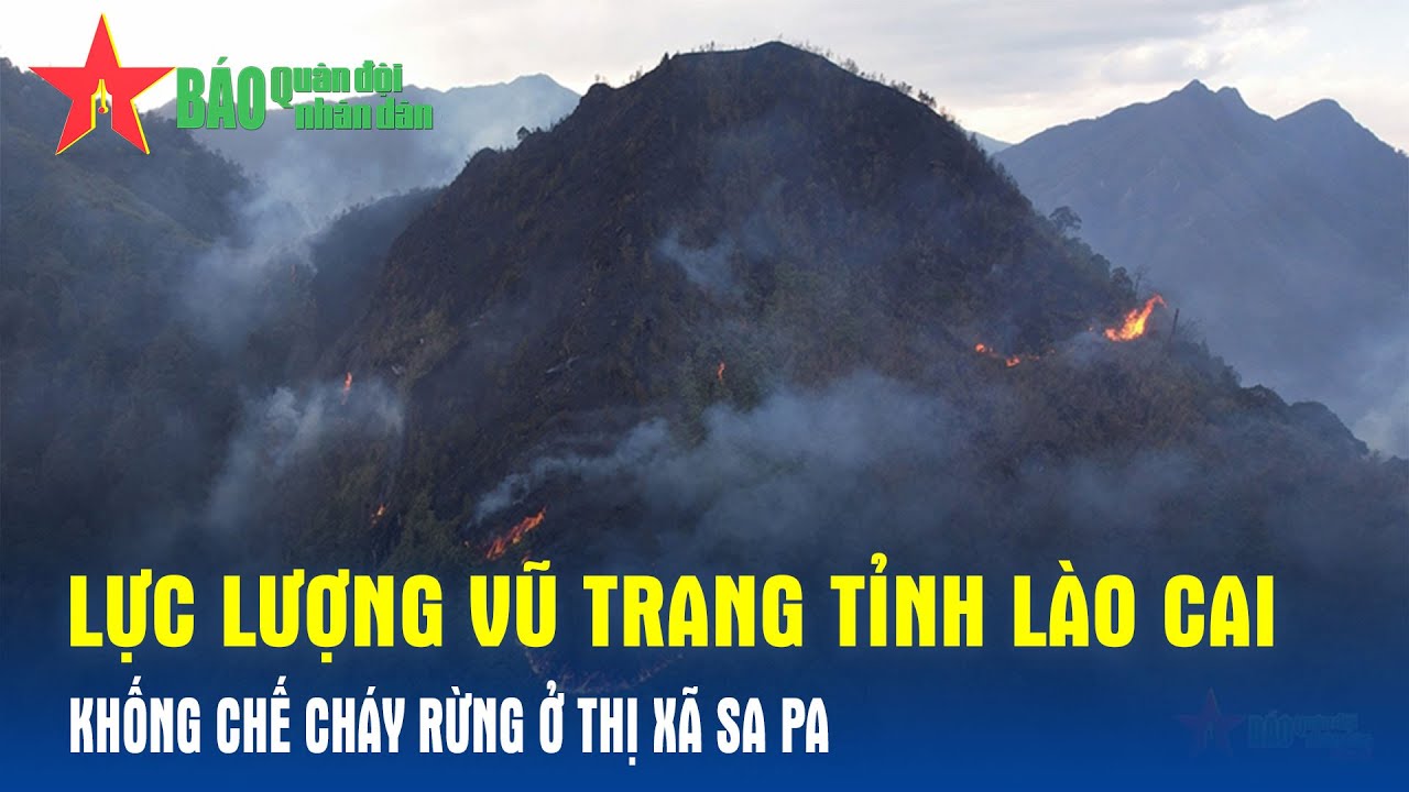 Lực lượng vũ trang tỉnh Lào Cai khống chế cháy rừng ở thị xã Sa Pa- Báo QĐND