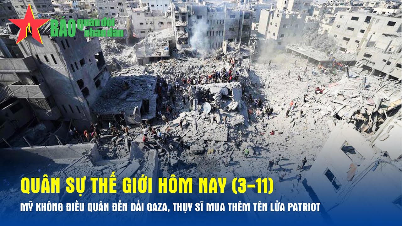 Quân sự thế giới hôm nay (3-11): Mỹ không điều quân đến Dải Gaza, Thụy Sĩ mua thêm tên lửa Patriot