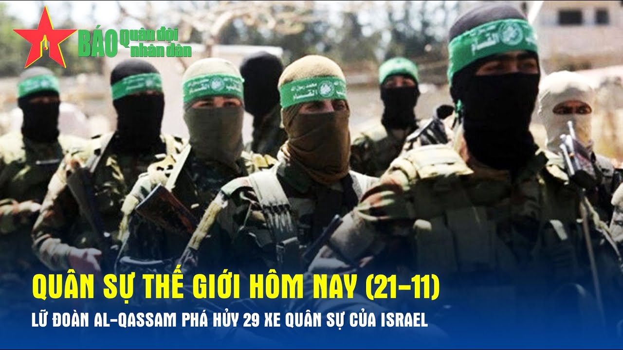 Quân sự thế giới hôm nay (21-11): Lữ đoàn Al-Qassam phá hủy 29 xe quân sự của Israel  - Báo QĐND