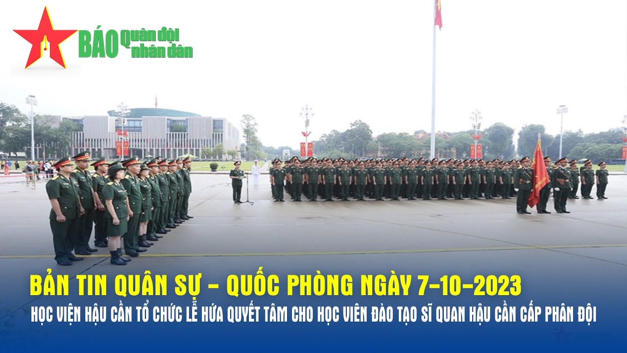 Bản tin QS-QP 7-10: Học viện Hậu cần tổ chức Lễ hứa quyết tâm cho học viên đào tạo sĩ quan hậu cần