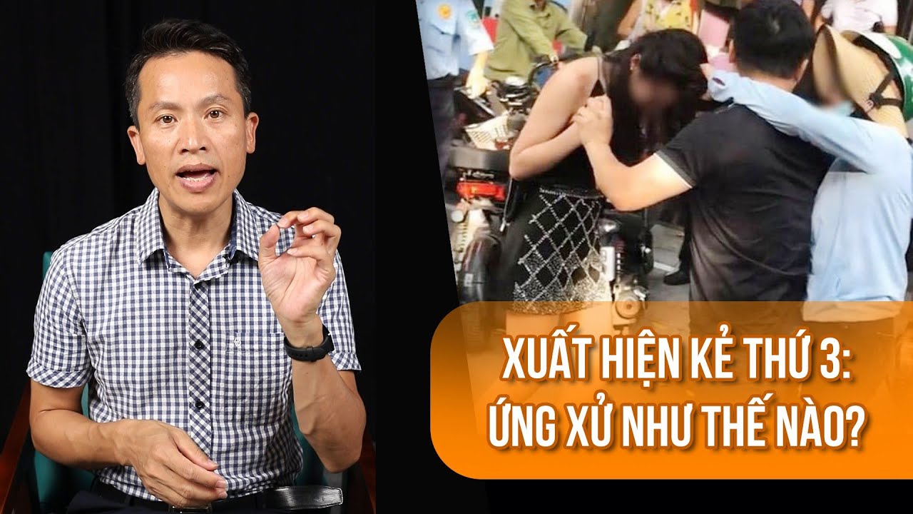 Xuất hiện kẻ thứ 3: Ứng xử thế nào? CHẬM LẠI 5 PHÚT