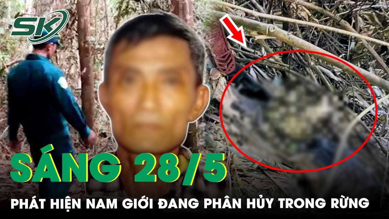 Sáng 28/5: Phát Hiện Thi Thể Nghi Là Kẻ Sát Hại “Vợ Hờ” Rồi Bỏ Trốn Vào Rừng | SKĐS