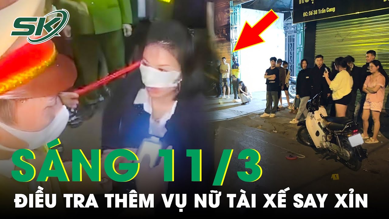 Sáng 11/3: Thông Tin Mới Nhất Vụ Nữ Tài Xế Say Xỉn Gây Tai Nạn, Mạo Nhận Là Cháu Lãnh Đạo | SKĐS