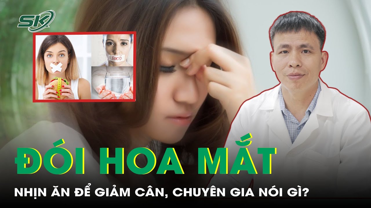 Đói hoa mắt, ngất đi vì nhịn ăn để giảm cân, chuyên gia nói gì? | SKĐS