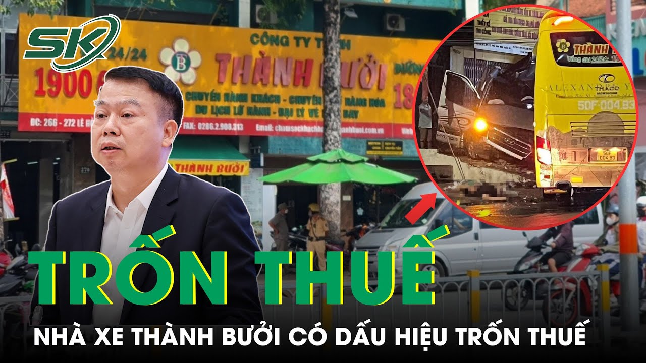 TT Bộ Tài Chính: Nhà Xe Thành Bưởi Có Dấu Hiệu Trốn Thuế, Đã Chuyển Sang Cơ Quan Điều Tra | SKĐS