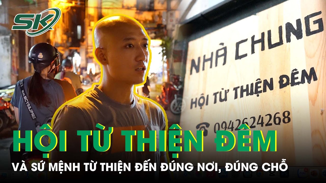 Từ Thiện Đúng Người, Đúng Cách: Hội Từ Thiện Đêm Đã Làm Điều Đó Như Thế Nào ? | SKDS