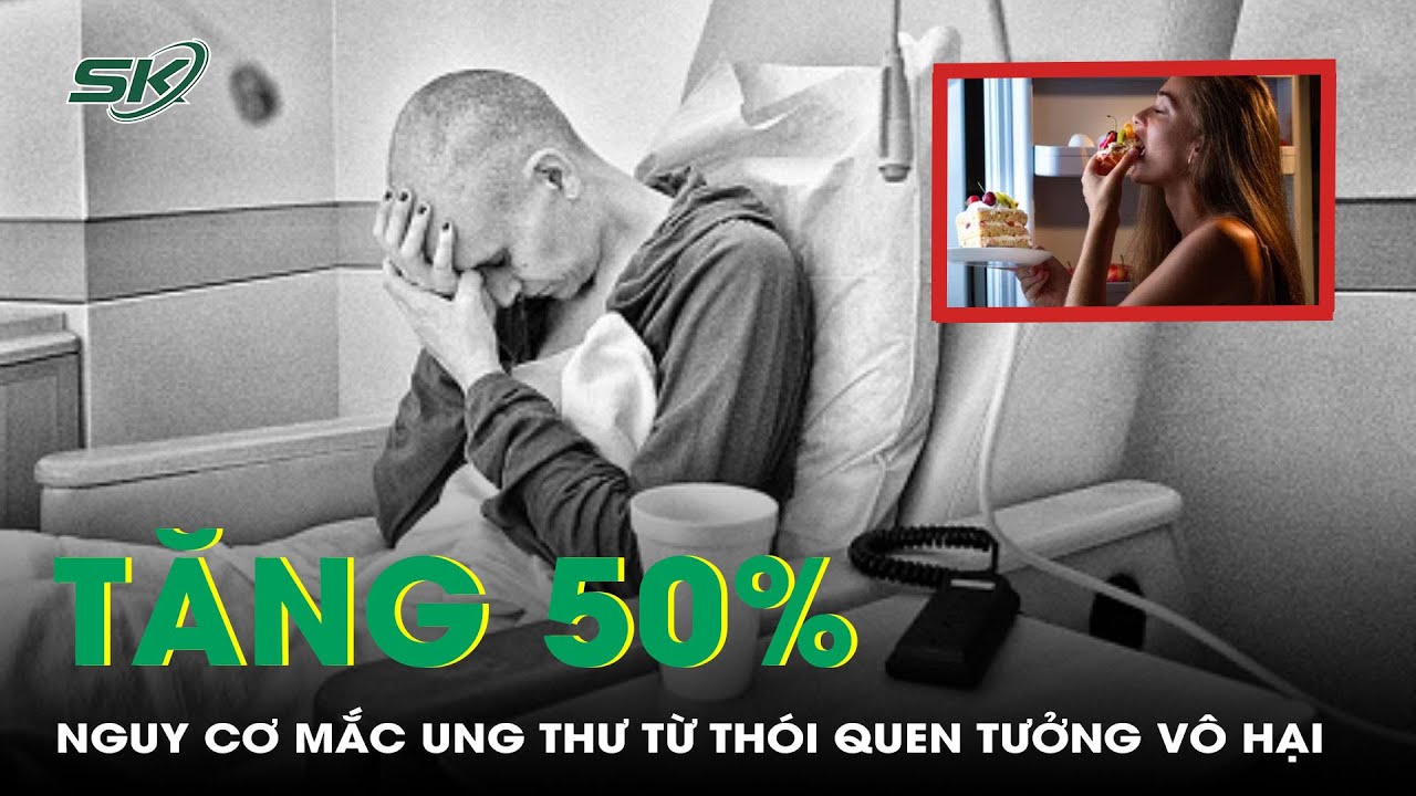 Tăng 50% nguy cơ mắc ung thư do thói quen xấu trước khi ngủ | SKĐS