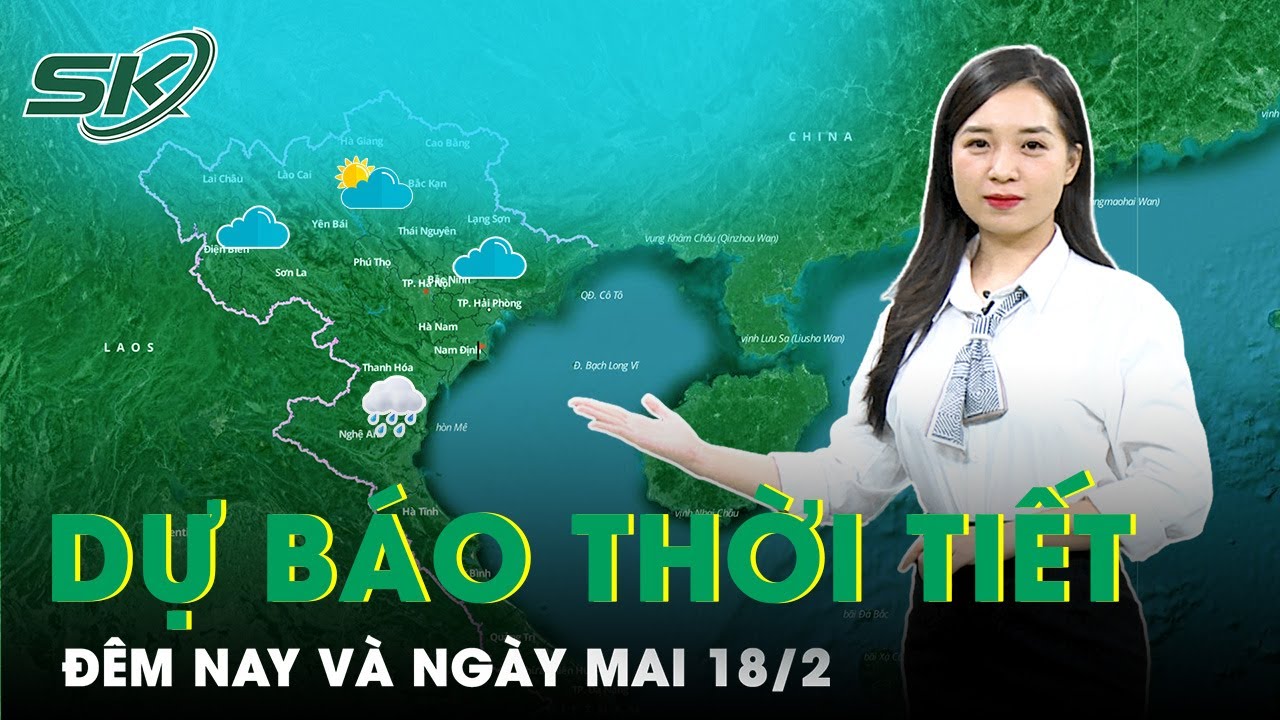 Dự Báo Thời Tiết Đêm Nay Và Ngày Mai 18/2: Khi Nào Miền Bắc Mới Rét Đậm Do Không Khí Lạnh? | SKĐS