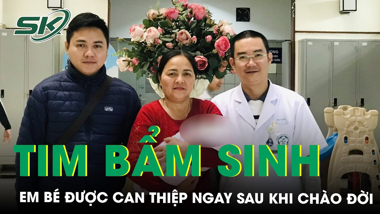 Can Thiệp Cứu Trẻ Sơ Sinh Bị Bệnh Tim Bẩm Sinh Phức Tạp Ngay Từ Khi Mới Chào Đời | SKĐS