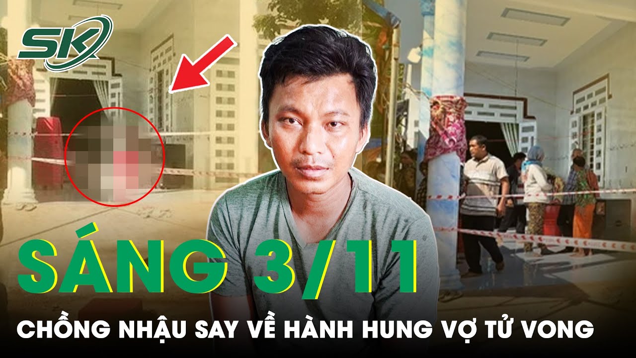 Sáng 3/11: Đi Nhậu Về Không Được Vào Nhà, Chồng Say Xỉn Dùng Mũ Bảo Hiểm Hành Hung Vợ Tử Vong | SKĐS