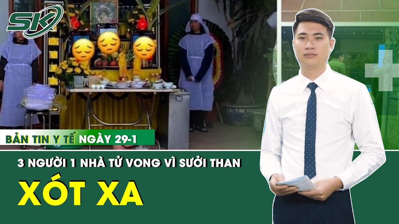 Bản Tin Y Tế 29/1: Đốt Than Sưởi Ấm 3 Người Trong 1 Gia Đình Tử Vong | SKĐS