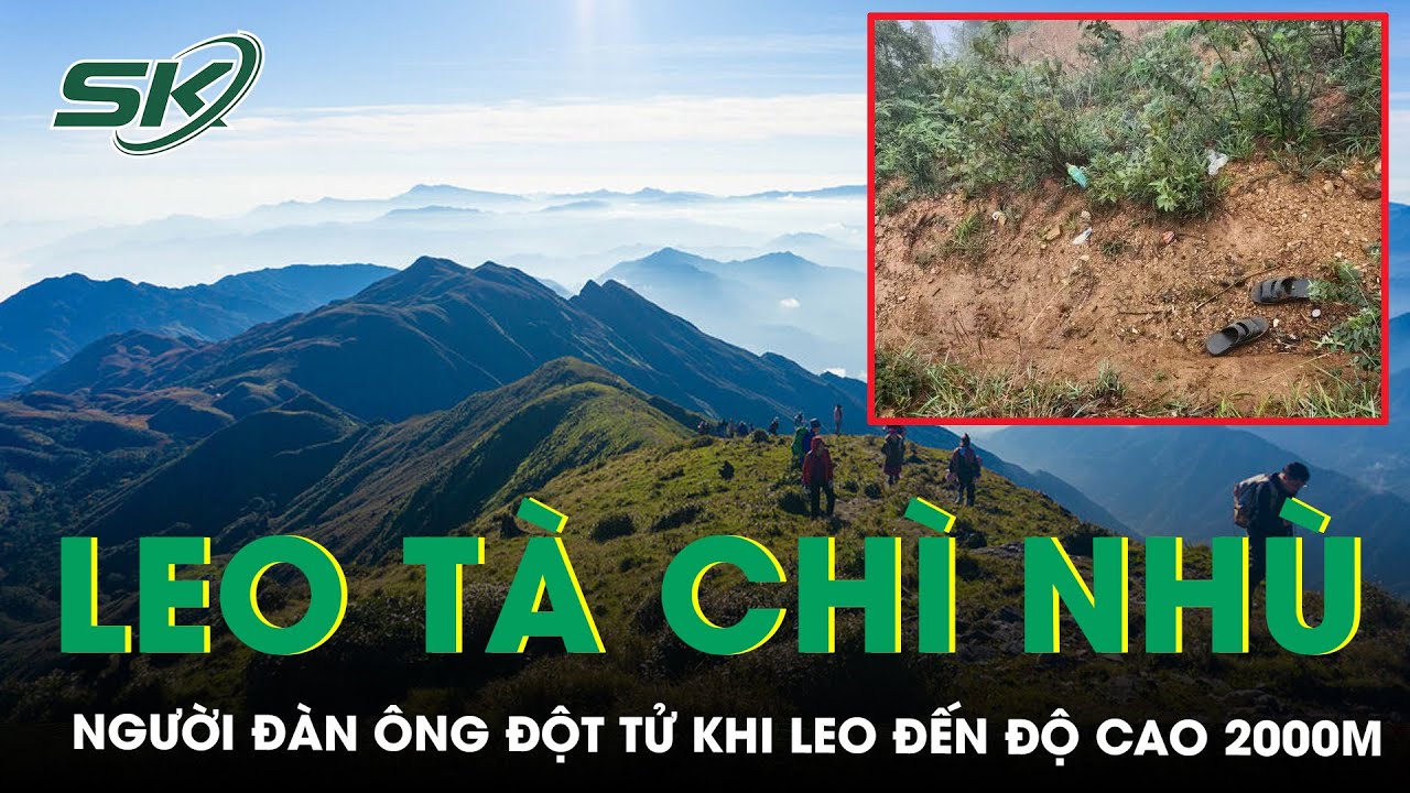 Người Đàn Ông Bất Ngờ T.ử Vong Khi Leo Tà Chì Nhù: Bác Sĩ Cảnh Báo Gì? | SKĐS