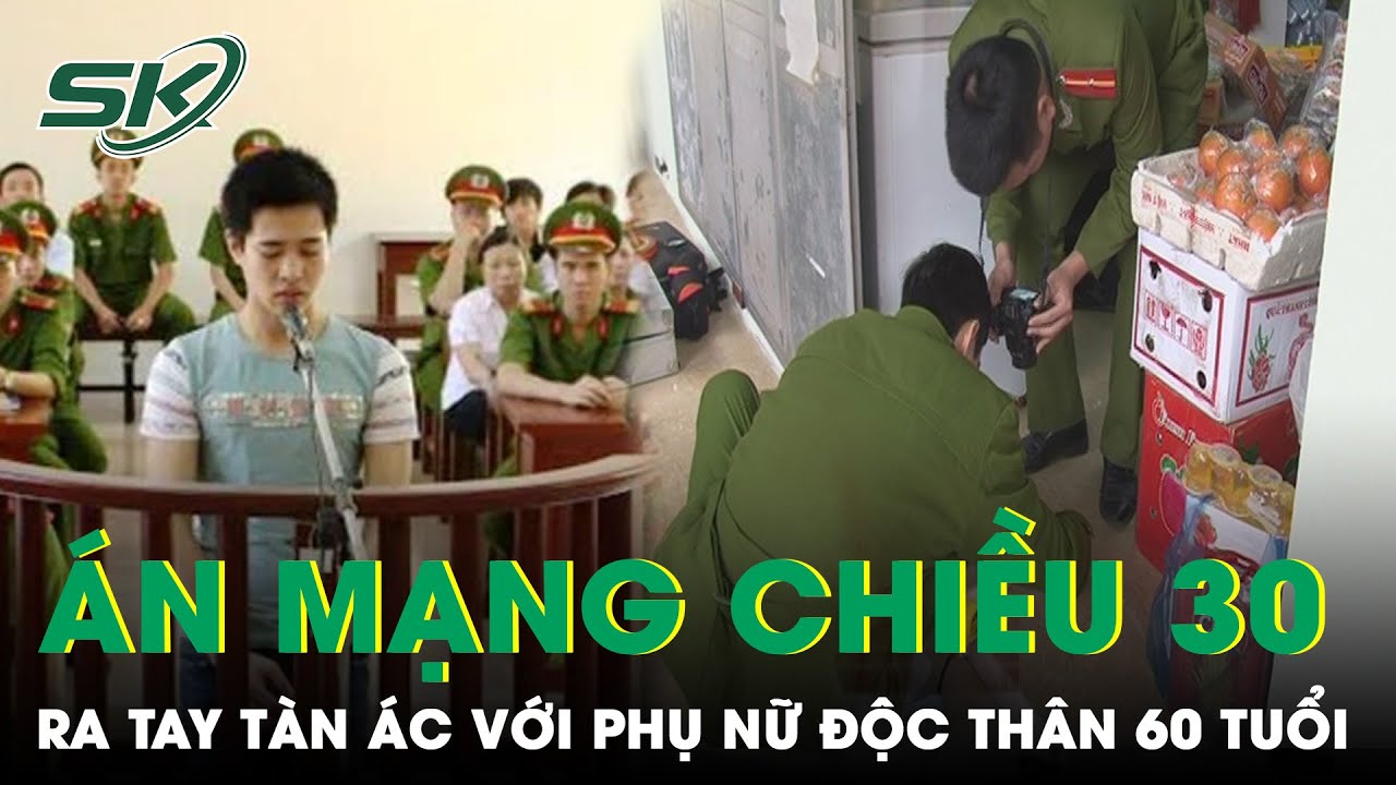 Hành Trình Truy Bắt Kẻ Thủ Ác Sát Hại Phụ Nữ Độc Thân Chiều 30 Tết | SKĐS