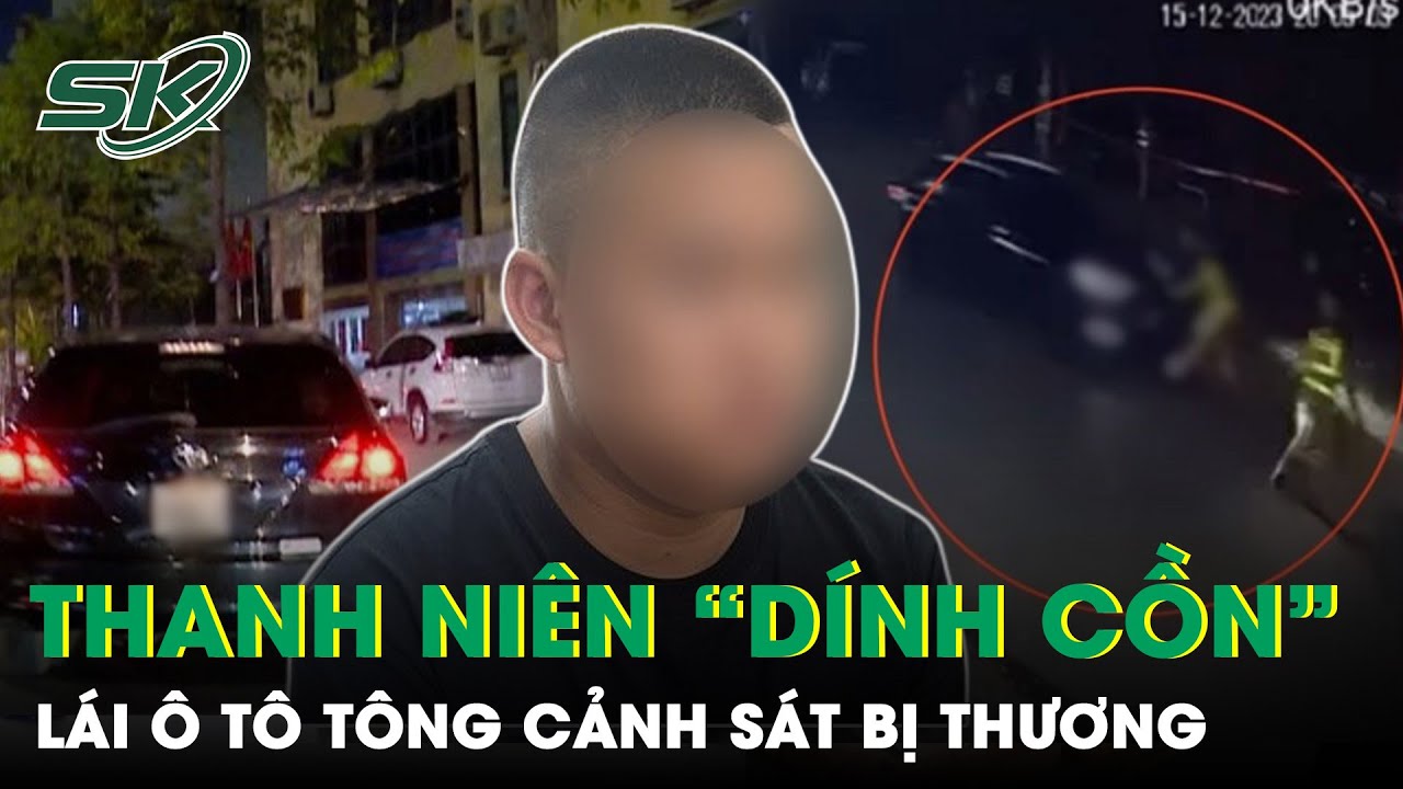 Điểm Tin Nóng Ngày 12/7: Thanh Niên Lái Ô Tô “Thông Chốt” Nồng Độ Cồn, Tấn Công Cảnh Sát Bị Thương