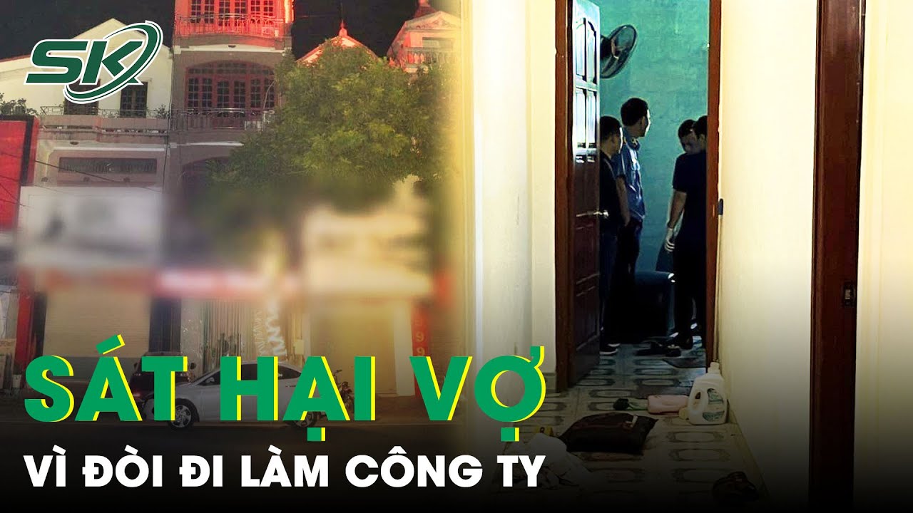 Vợ Đòi Đi Làm Công Ty, Chồng Không Đồng Ý Đã Ra Tay Sát Hại Vợ Rồi “Làm Điều Dại Dột” | SKĐS