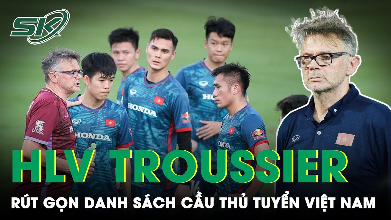 Trước Trận Gặp Tuyển Syria, HLV Troussier Rút Danh Sách Tuyển Việt Nam Còn 30 Cầu Thủ | SKĐS