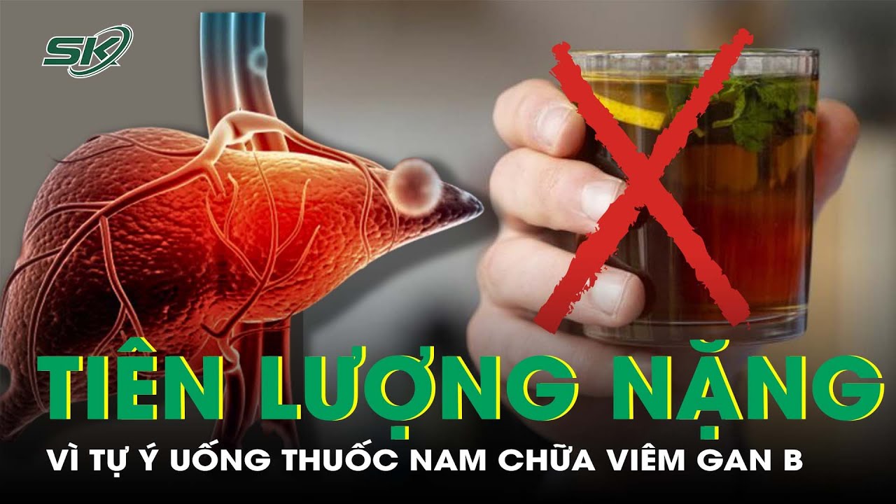 Tự Uống Thuốc Nam Chữa Viêm Gan B, Người Đàn Ông Cấp Cứu Vì Suy Gan Nặng, Tiên Lượng Xấu I SKĐS