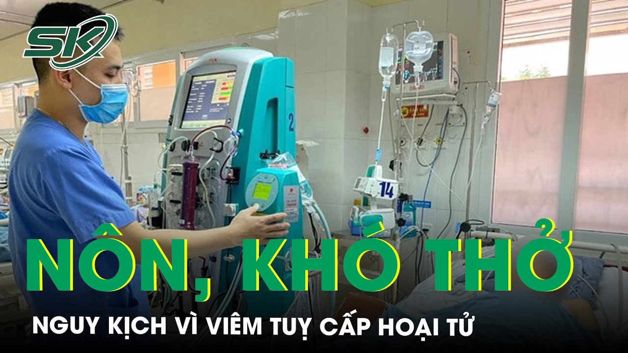 Nôn, Khó Thở Người Bệnh Viêm Tuỵ Cấp Hoại T.ử | SKĐS