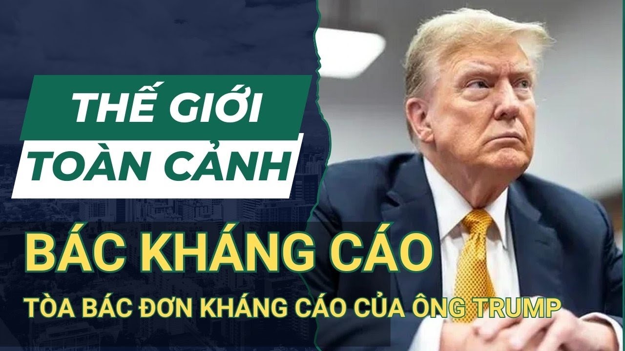 THẾ GIỚI TOÀN CẢNH 19/6: Tòa Án New York Bác Kháng Cáo Của Ông Trump Về Lệnh Cấm Phát Ngôn | SKĐS