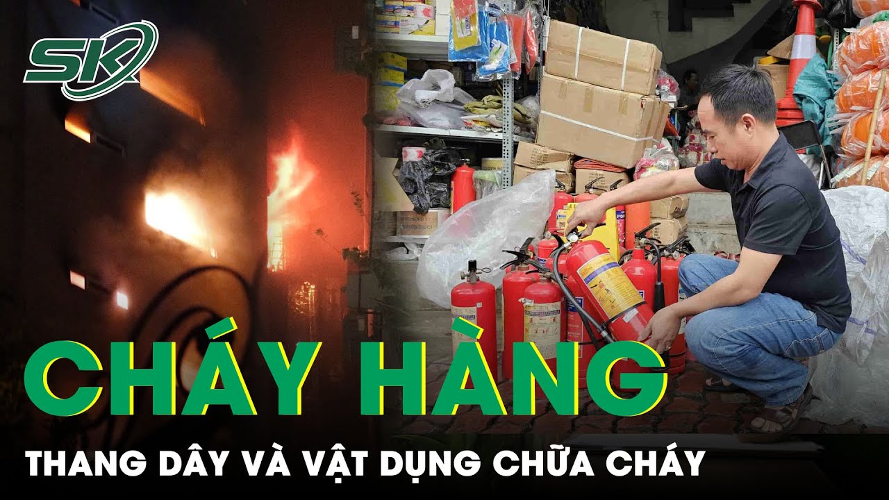 Thang Dây, Mặt Nạ Phòng Độc Và Bình Cứu Hỏa Cháy Hàng Tại Nhiều Nơi Sau Vụ Cháy Khương Đình | SKĐS