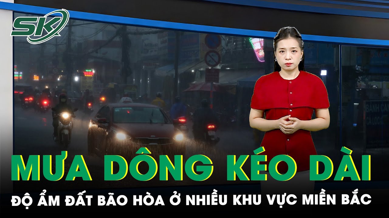 Miền Bắc mưa dông kéo dài, độ ẩm đất đã bão hòa ở nhiều khu vực | SKĐS