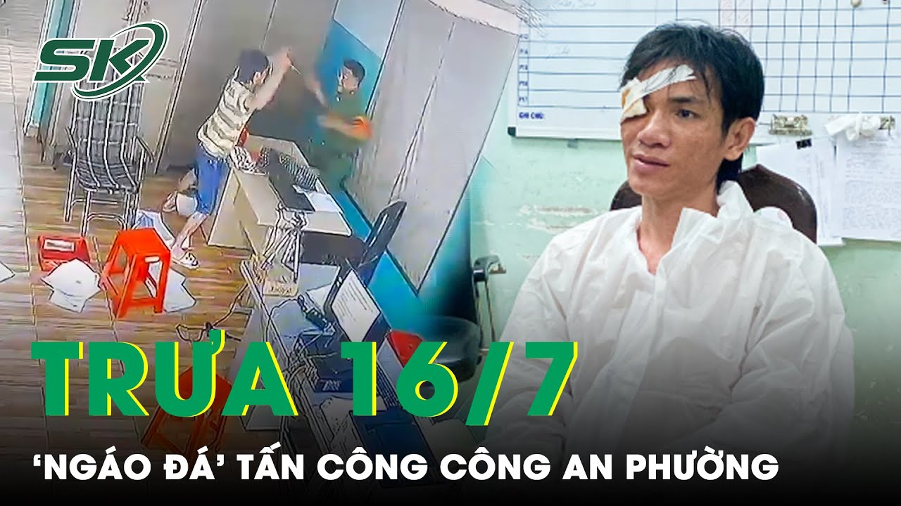 Trưa 16/7: Clip Kinh Hoàng Thanh Niên Cầm Kéo Tấn Công Công An Phường, Hé Lộ Nguyên Nhân | SKĐS