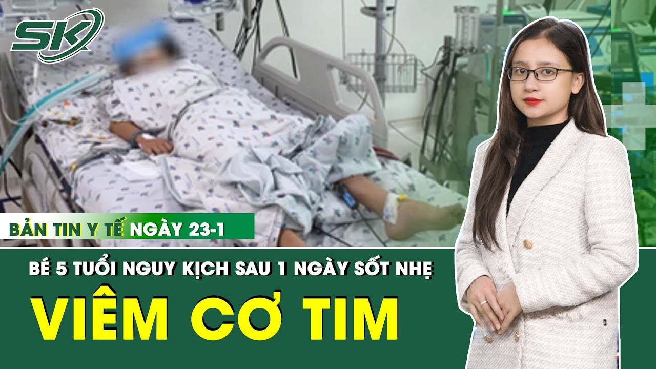 Bản Tin Y Tế 23/1:  Bệnh Nhi Nguy Kịch Vì Sốc Tim Sau 1 Ngày Sốt Nhẹ | SKĐS