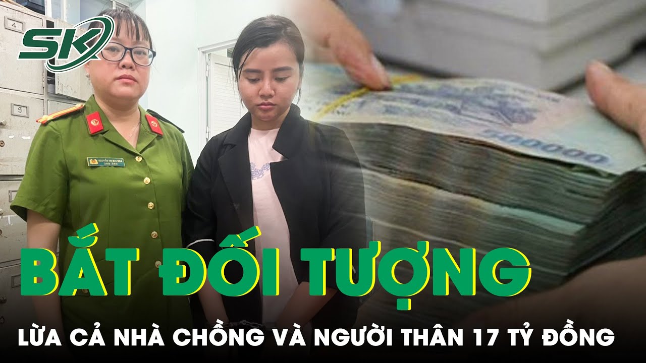 Bắt Giữ Người Phụ Nữ Lừa Chồng, Bố Chồng Và Người Quen, Chiếm Đoạt Gần 17 Tỷ Đồng Ở Đắk Lắk | SKĐS