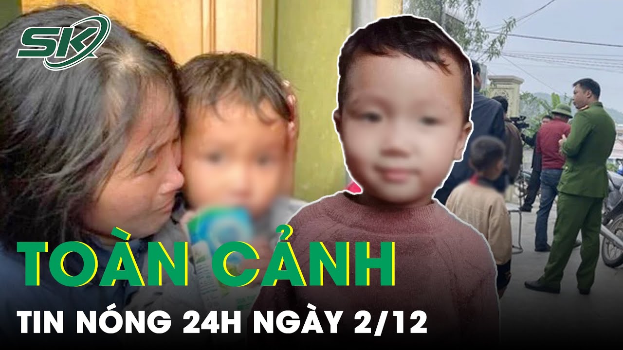 Toàn Cảnh Tin Nóng 24h Ngày 2/12 | Tin Tức Thời Sự Cập Nhật Mới Nhất Hôm Nay | SKĐS