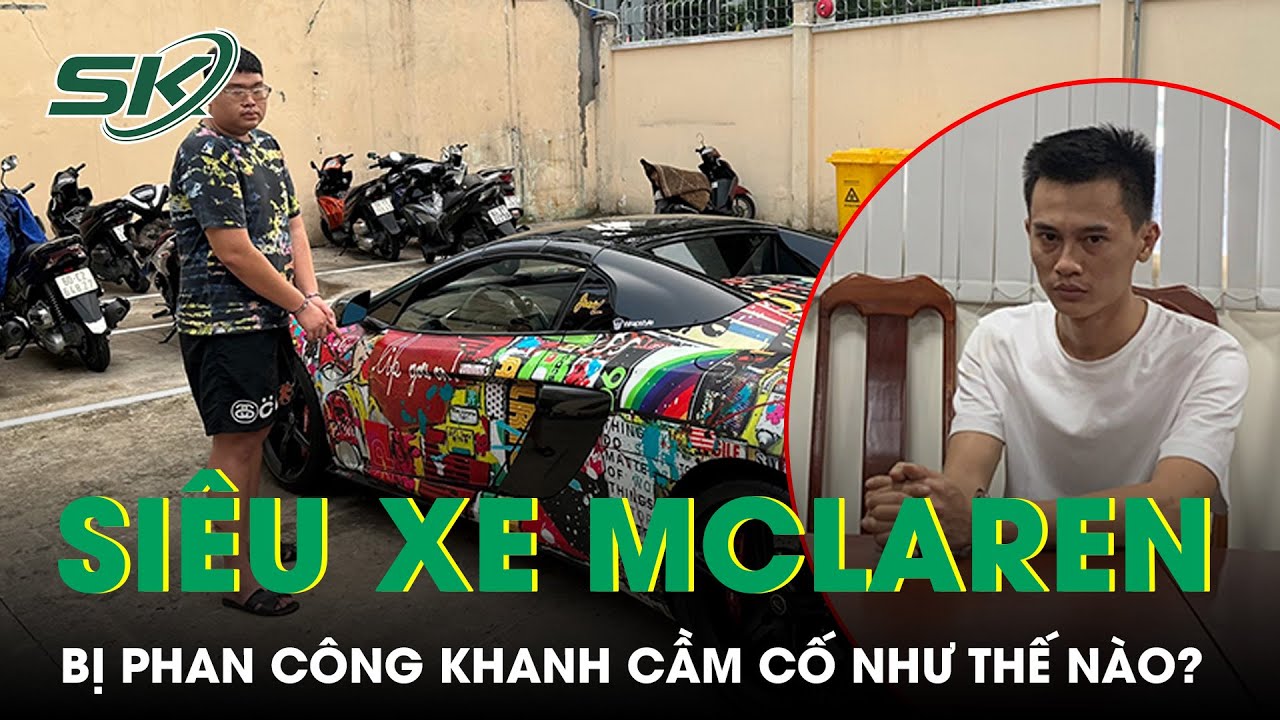 Màn Lừa Đảo Chiếm Đoạt Siêu Xe Của Phan Công Khanh Như Thế Nào? | SKĐS