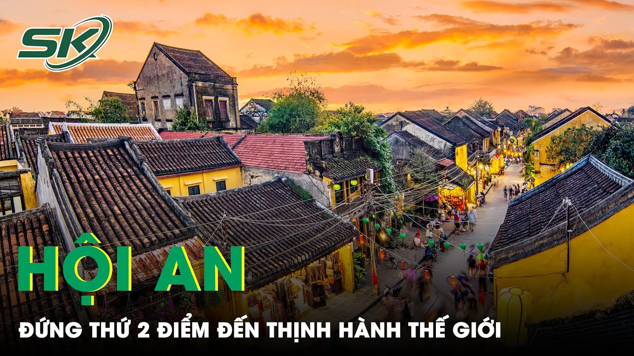 Hội An Vinh Dự Đạt Top 2 Những Điểm Đến Thịnh Hành Nhất Thế Giới | SKĐS