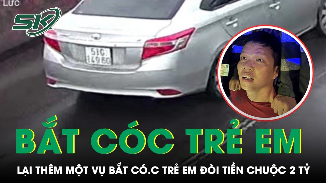 Đồng Nai: Thêm Một Nghi Phạm B.ắt C.óc Trẻ Em Đòi Tiền Chuộc 2 Tỷ Đồng Bị Tóm Gọn I SKĐS