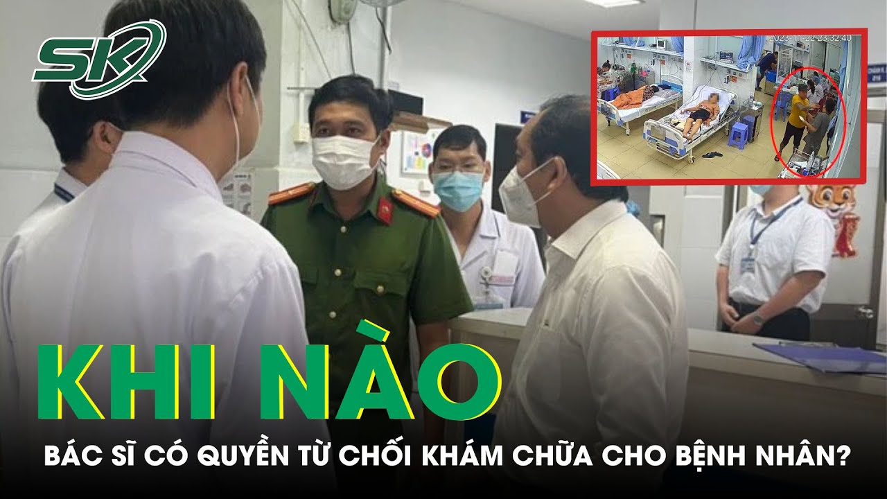 Khi Nào Bác Sĩ Có Quyền Từ Chối Khám Chữa Cho Bệnh Nhân? | SKĐS