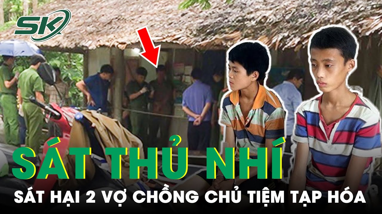 Vạch Trần Tội Ác 2 Sát Thủ Nhí Chém 2 Vợ Chồng Chủ Tiệm Tạp Hóa, Khiến 1 Người Tử Vong | SKĐS