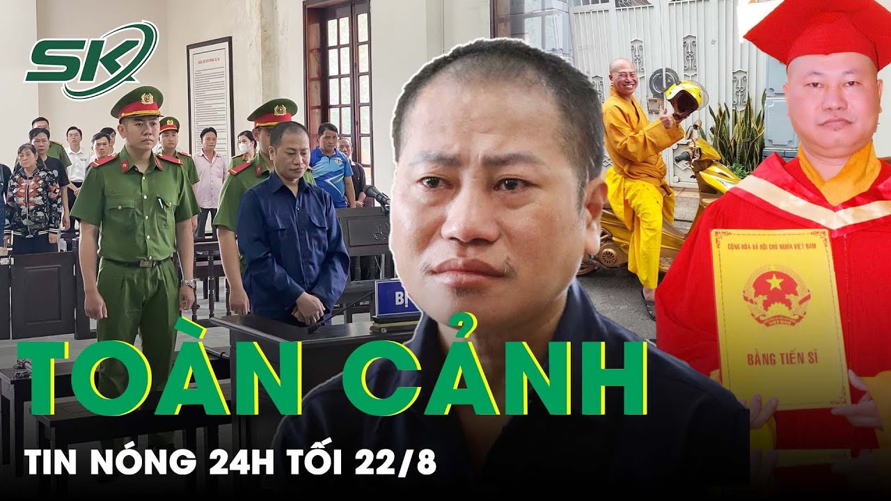 Toàn cảnh tin nóng 24h tối 22/8 | Tin tức thời sự cập nhật mới nhất hôm nay | SKĐS