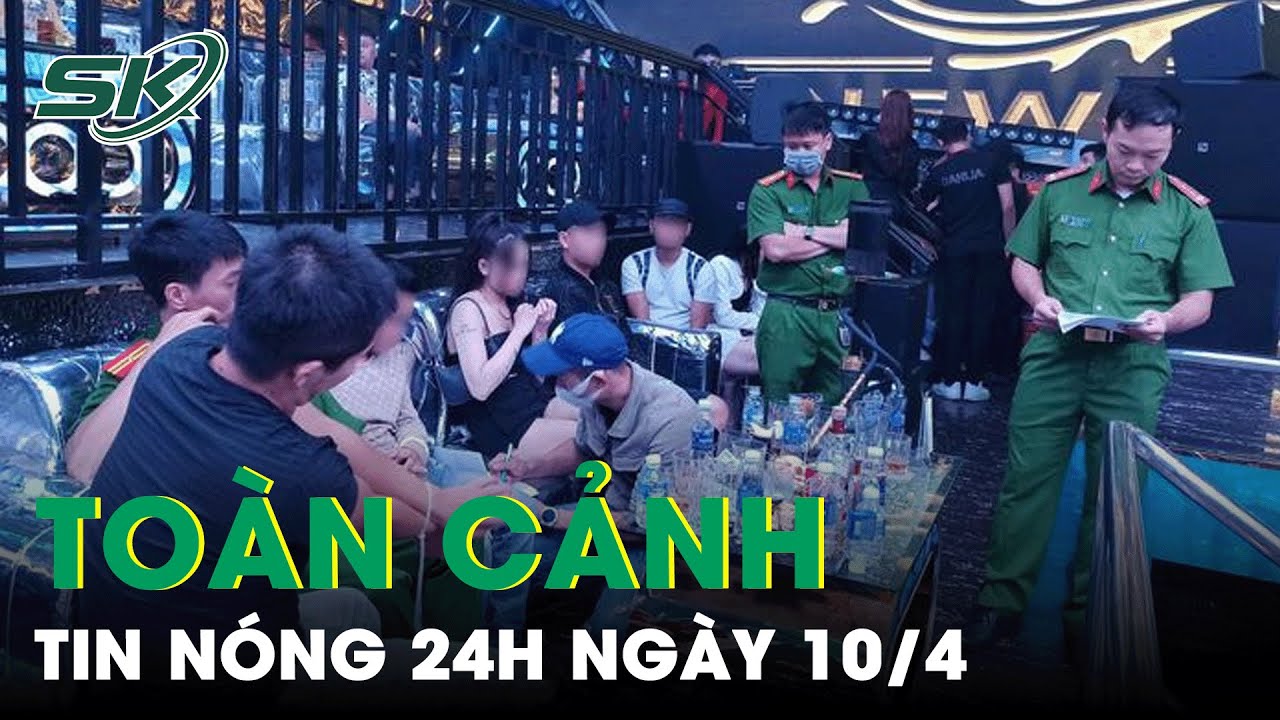 Toàn Cảnh Tin Nóng 24h Ngày 10/4 | Tin Tức Thời Sự Cập Nhật Mới Nhất Hôm Nay | SKĐS