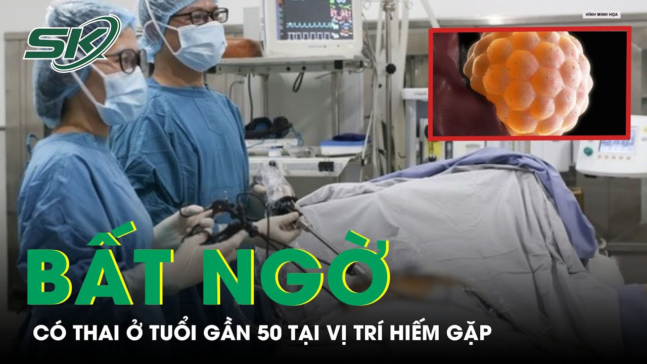 Người Phụ Nữ Gần 50 Tuổi Bất Ngờ Phát Hiện Có Thai Ở Vị Trí Hiếm Gặp | SKĐS