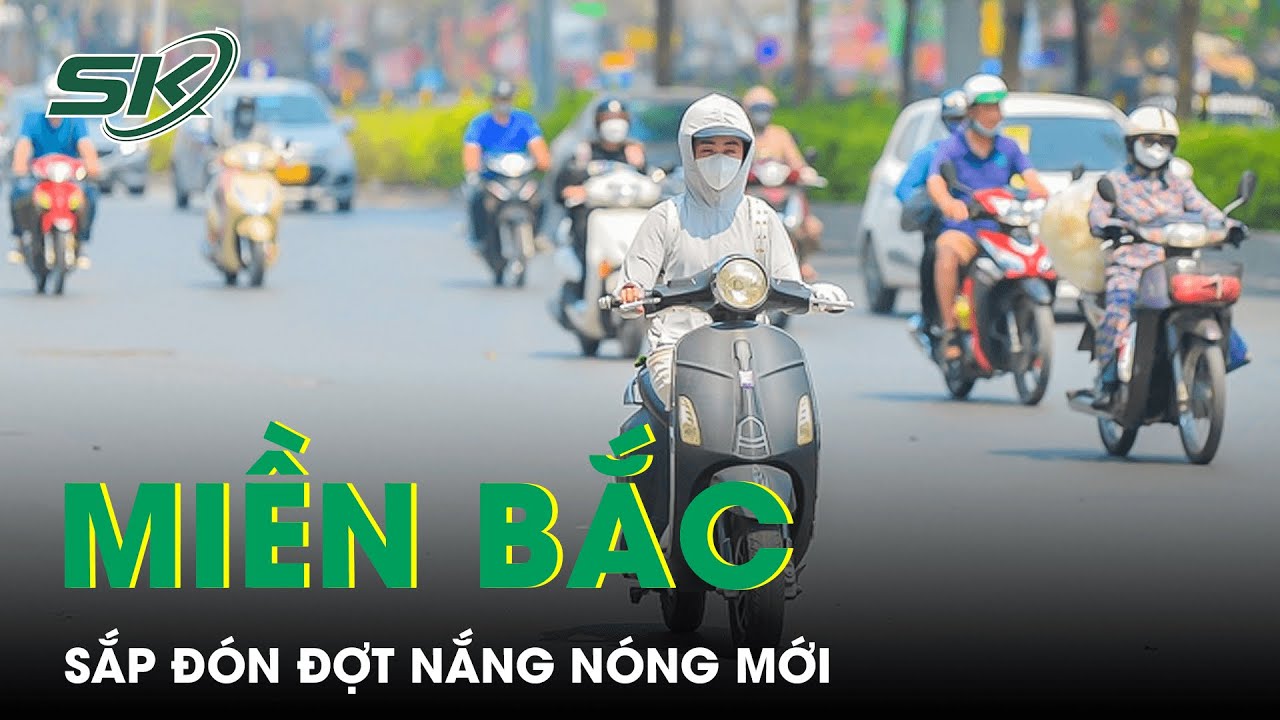 Mưa Lớn Ở Miền Bắc Sắp Chấm Dứt, Nắng Nóng Quay Trở Lại | SKĐS