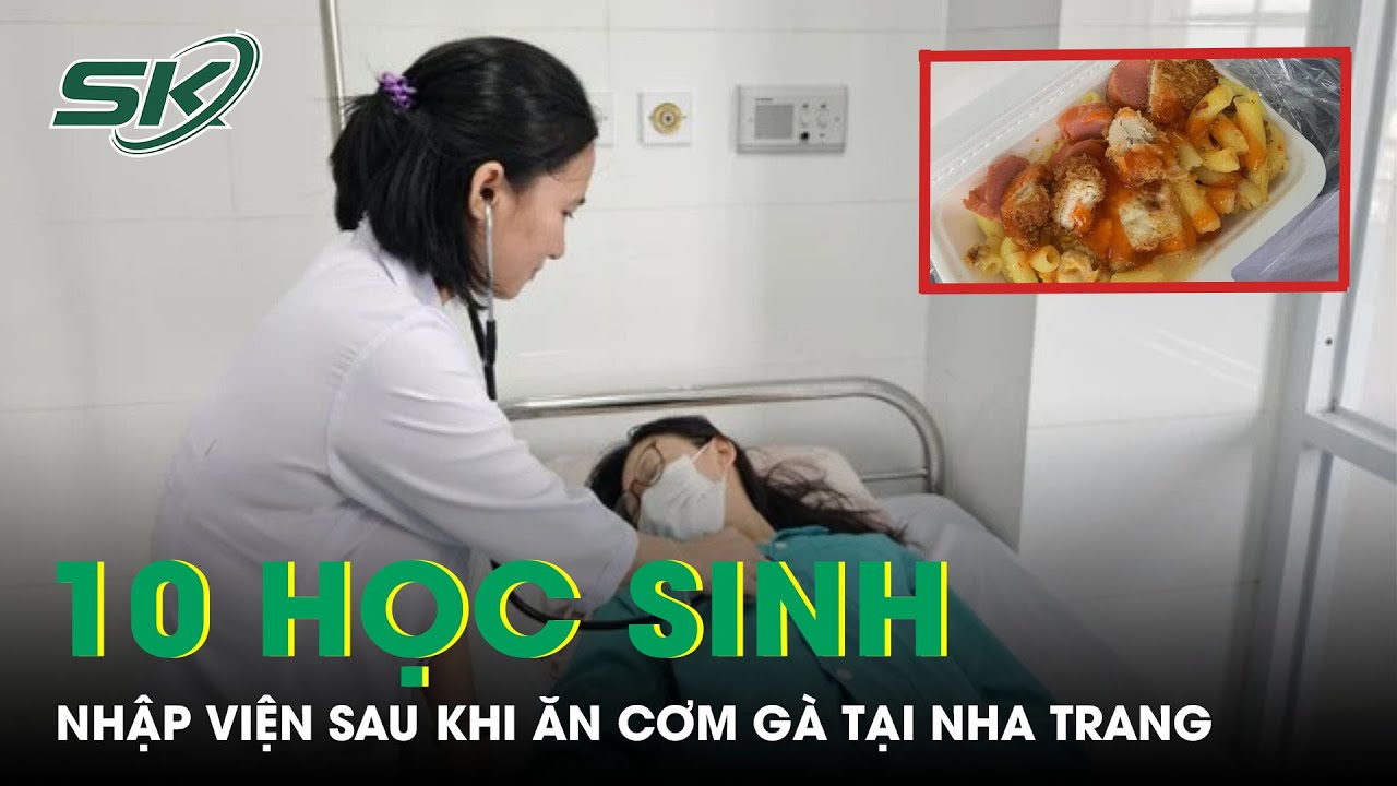 10 Học Sinh Nhập Viện Sau Khi Ăn Cơm Gà Tại Nha Trang | SKĐS