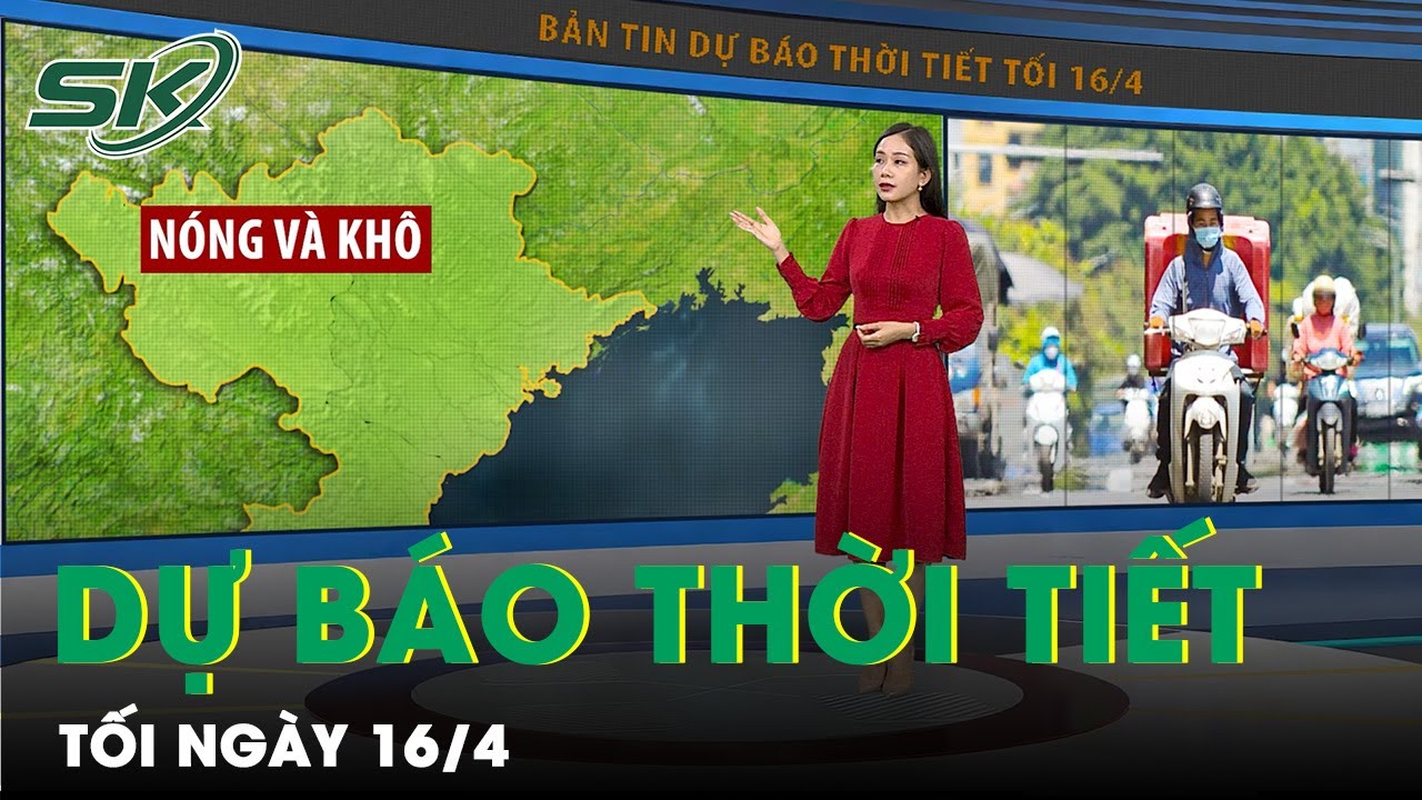 Dự Báo Thời Tiết Tối Ngày 16/4: Cảnh Báo Nắng Nóng Kéo Dài, Nguy Cơ Sốc Nhiệt | SKĐS