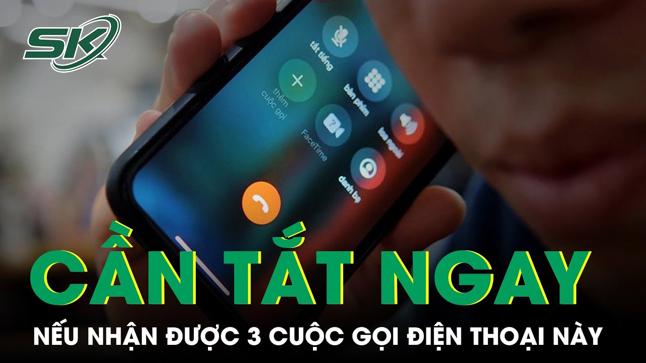 Nhận Được 3 Cuộc Gọi Này Cần Tắt Ngay Nếu Không Muốn Bị Mất Sạch Tiền Trong Tài Khoản | SKĐS