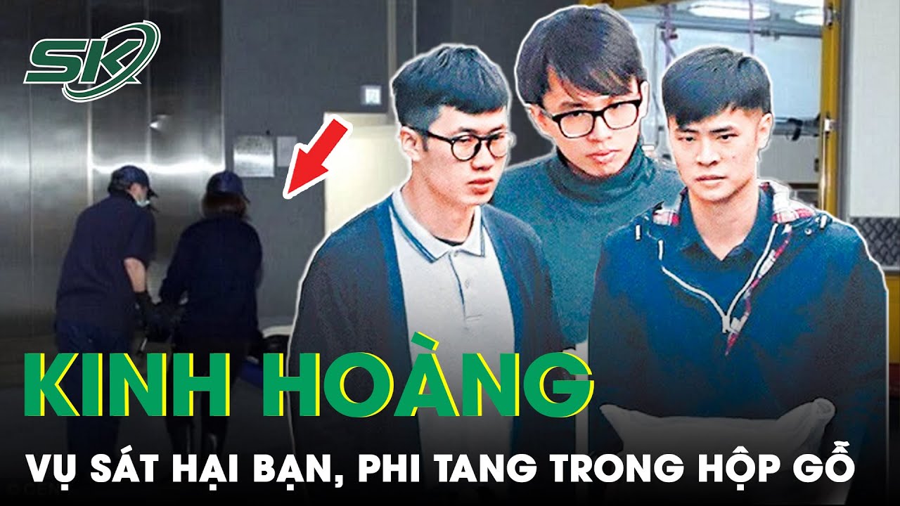 Kỳ Án Đoạt Mạng Bạn Phi Tang Trong Hộp Gỗ Đổ Đầy Bê Tông Rúng Động Hong Kong | SKĐS