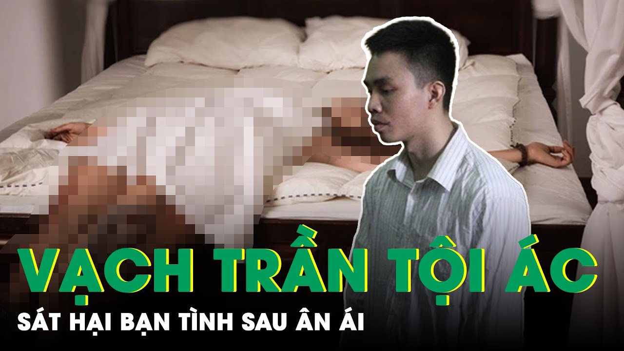 Tội Ác Của Gã Trai “Khát Tiền”: Vừa Ân Ái Đã Cầm Hung Khí Sát Hại Bạn Tình Rồi Cướp Tài Sản | SKĐS