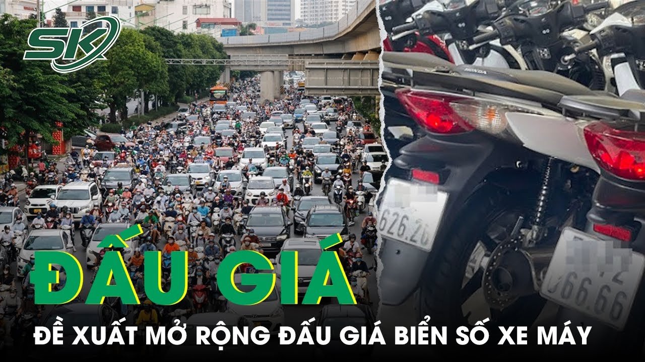 Sau Ô Tô, Bộ Công An Đề Xuất Đưa Biển Số Xe Máy Lên Sàn Đấu Giá | SKĐS