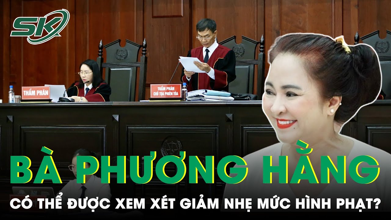 Còn Hơn 7 Tháng Hết Thời Gian Phạt Tù, Liệu Bà Phương Hằng Có Thể Được Xem Xét “Về Sớm” Hay Không?