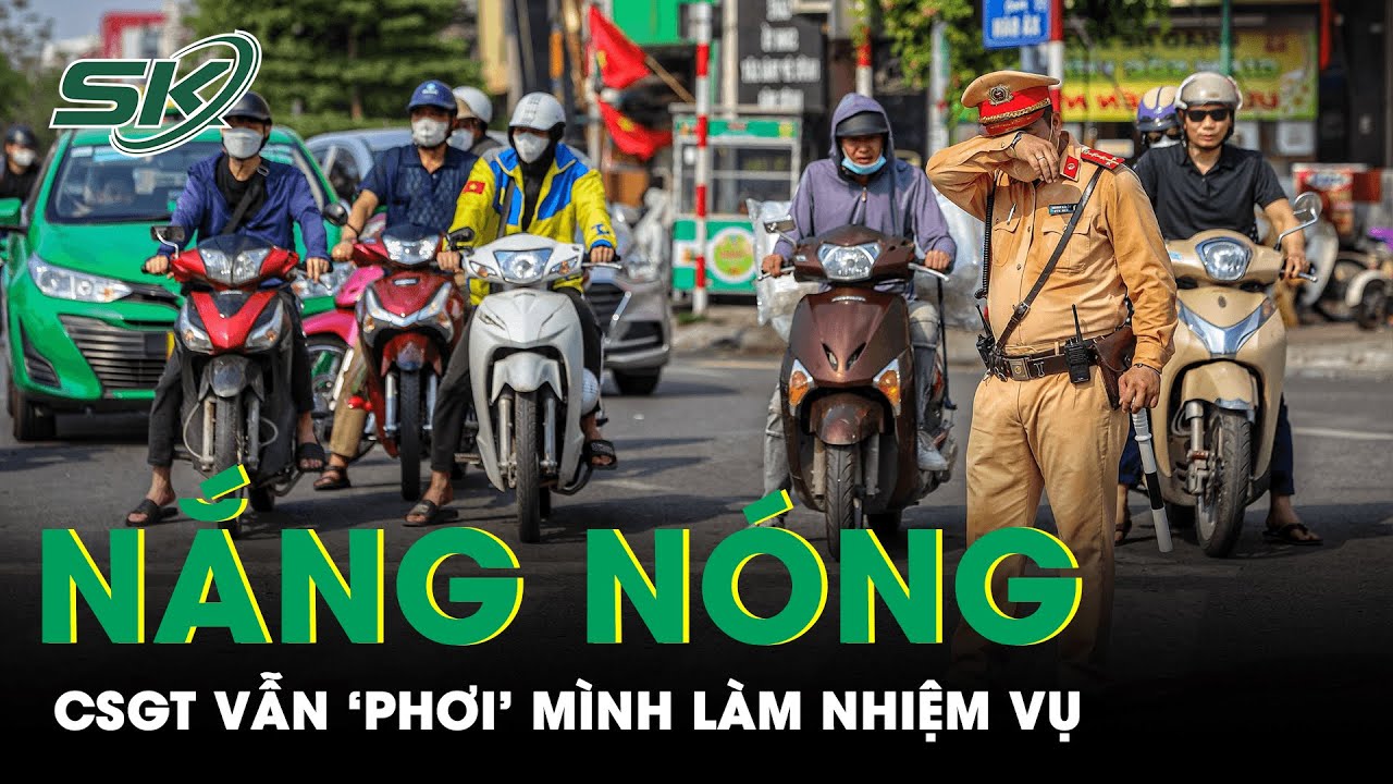 Chiến Sỹ Cảnh Sát Giao Thông ‘Phơi’ Mình Thực Hiện Nhiệm Vụ Giữa Nắng Nóng | SKĐS