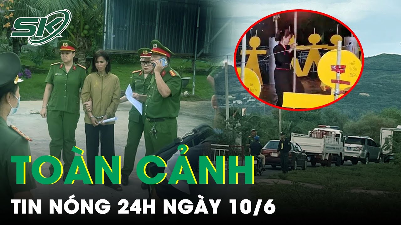 Toàn Cảnh Tin Nóng 24h Ngày 10/6 | Tin Tức Thời Sự Cập Nhật Mới Nhất Hôm Nay | SKĐS