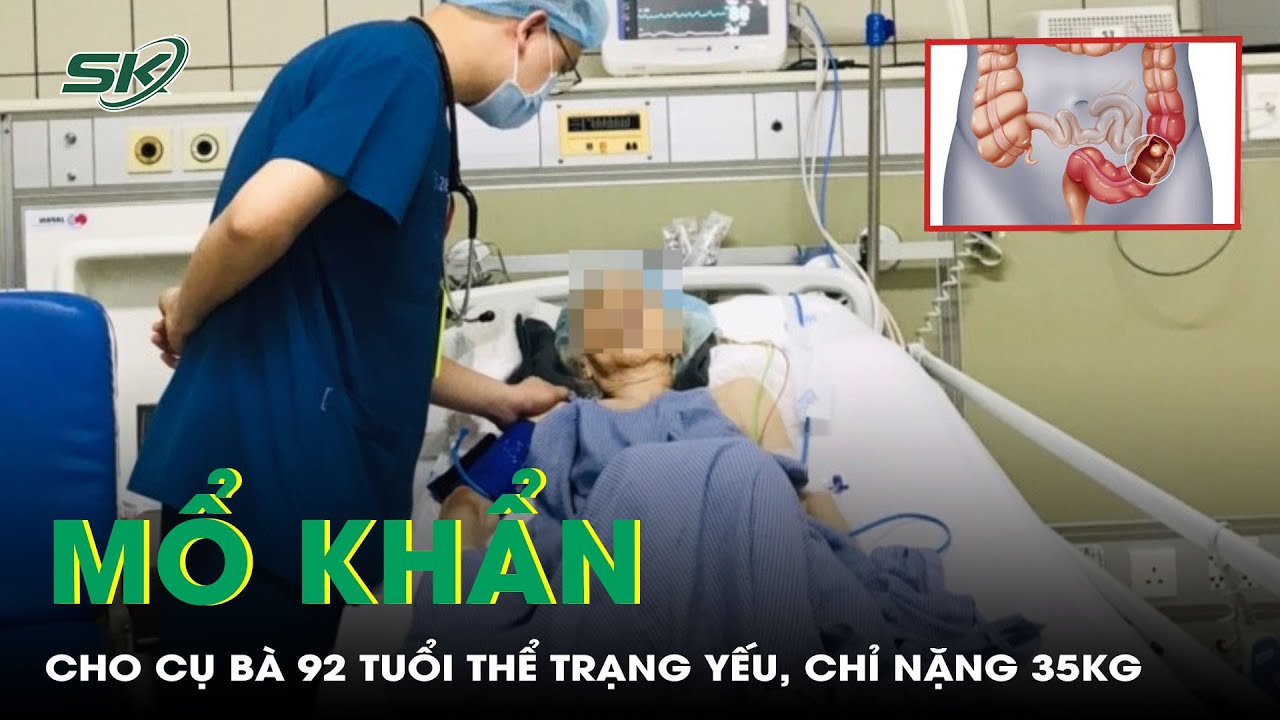 Mổ Khẩn Cho Cụ Bà 92 Tuổi Thể Trạng Yếu, Chỉ Nặng 35Kg | SKĐS