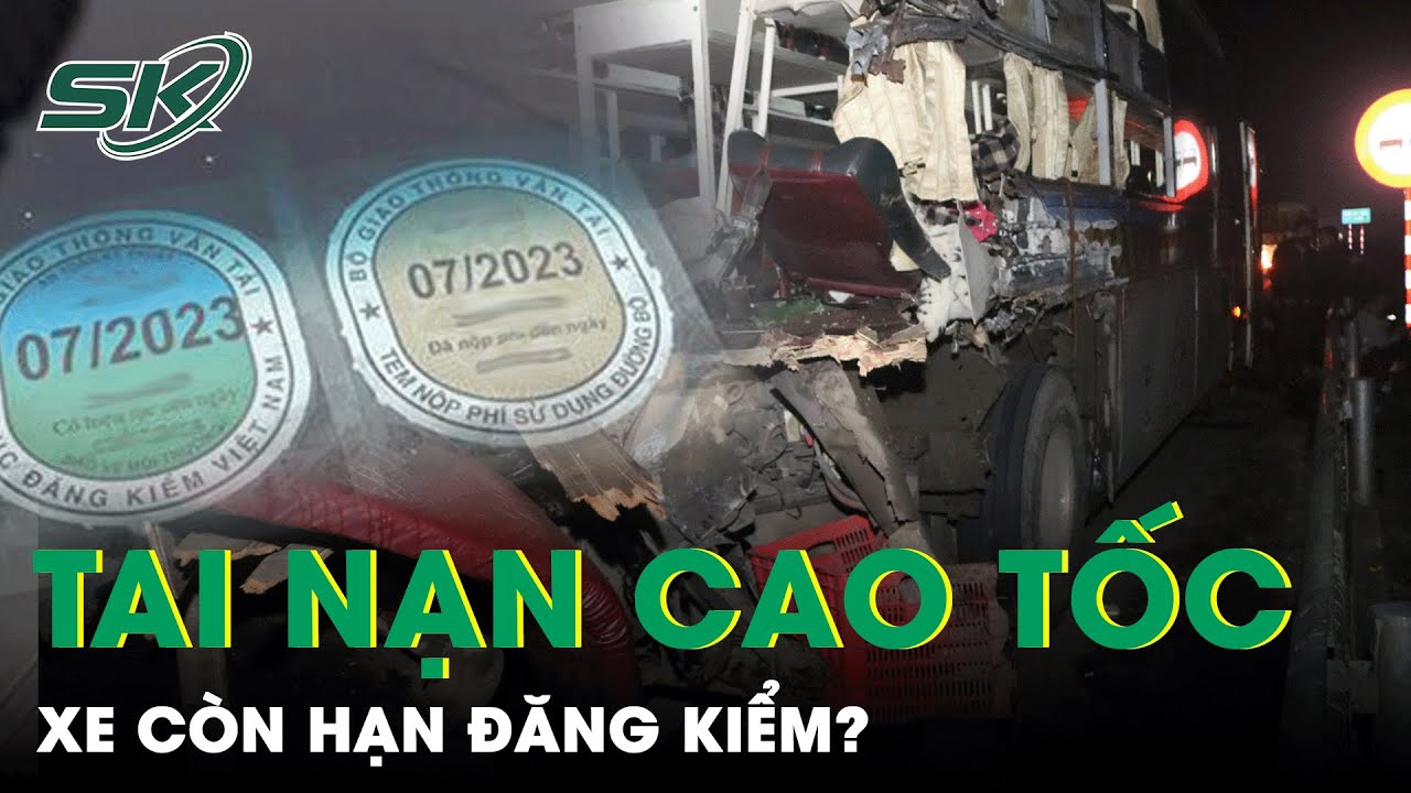 Vụ Tai Nạn 11 Người Thương Vong Trên Cao Tốc Cam Lộ - La Sơn: Xe Có Còn Hạn Đăng Kiểm? | SKĐS