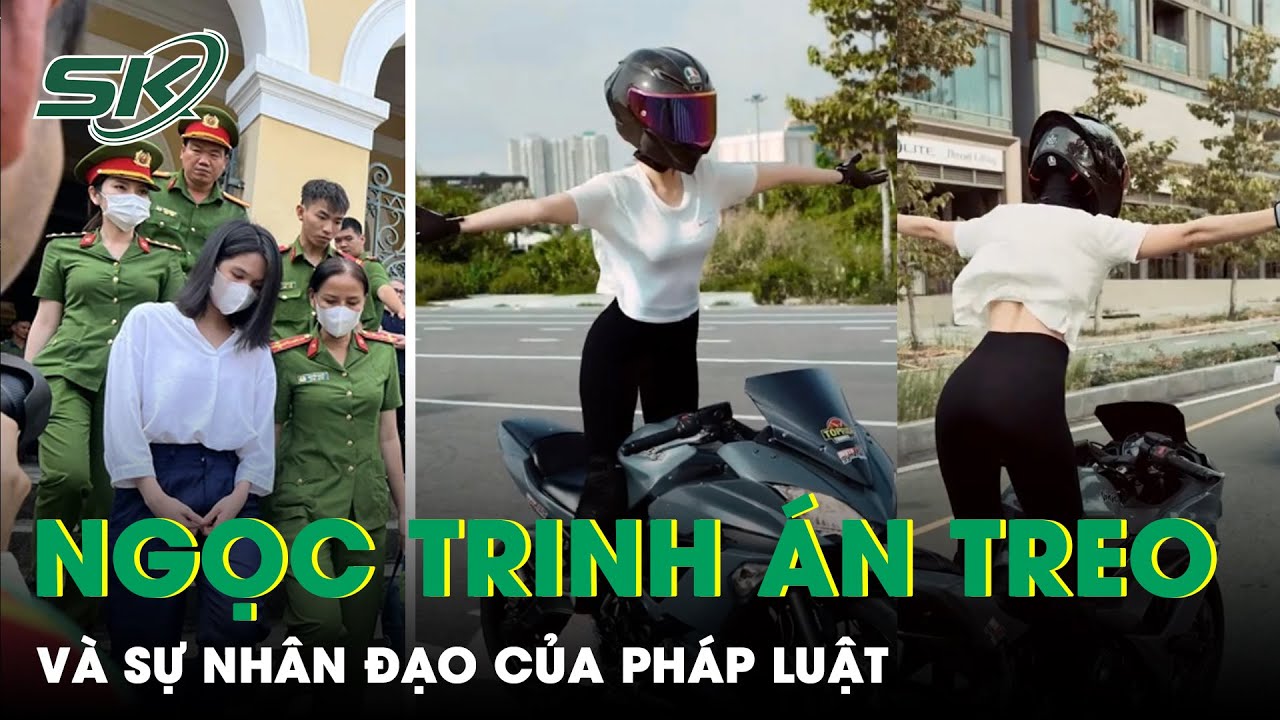 Ngọc Trinh Được Hưởng Án Treo Thể Hiện Sự Khoan Hồng Của Pháp Luật | SKĐS